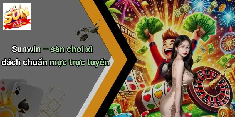Sunwin – sân chơi xì dách chuẩn mực trực tuyến